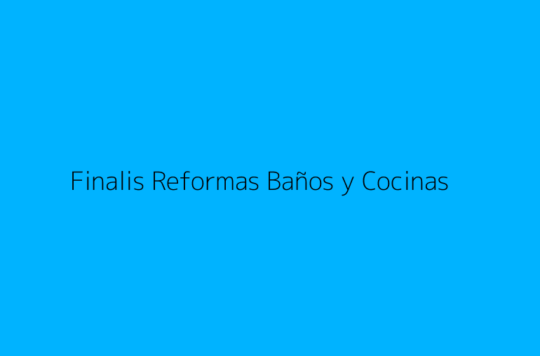 Finalis Reformas Baños y Cocinas